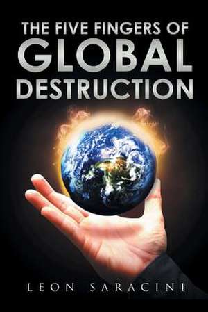 The Five Fingers of Global Destruction de Leon Saracini