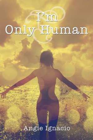 I'm Only Human de Angie Ignacio