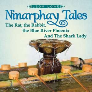 Ninarphay Tales the Rat, the Rabbit, the Blue River Phoenix and the Shark Lady de Leon Lowe