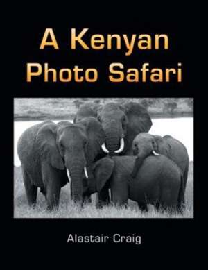 A Kenyan Photo Safari de Alastair Craig