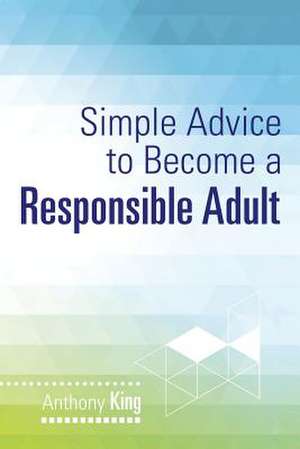 Simple Advice to Become a Responsible Adult de Anthony King