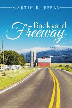 Backyard Freeway de Martin R. Berry