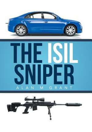 The Isil Sniper de Alan M. Grant