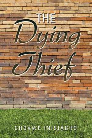 The Dying Thief de Chovwe Inisiagho