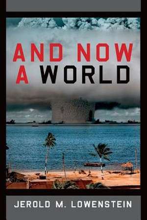 And Now a World de Jerold M. Lowenstein