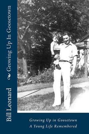 Growing Up in Goosetown de Bill Leonard