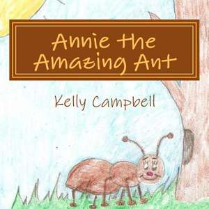 Annie the Amazing Ant de Kelly Campbell