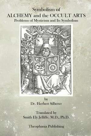 Symbolism of Alchemy and the Occult Arts de Dr Herbert Silberer