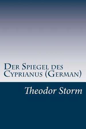 Der Spiegel Des Cyprianus (German) de Theodor Storm