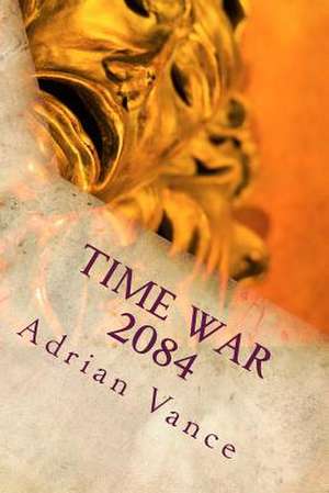 Time War 2084 de MR Adrian Vance