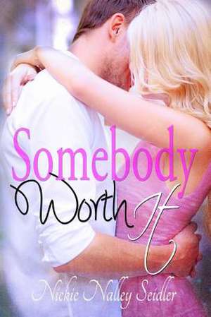 Somebody Worth It de Nickie Nalley Seidler