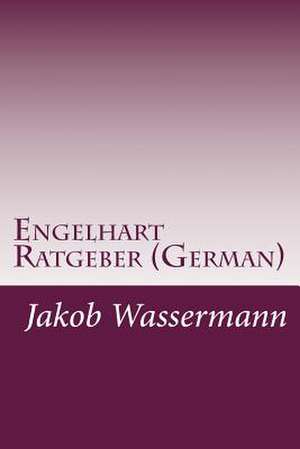 Engelhart Ratgeber (German) de Jakob Wassermann