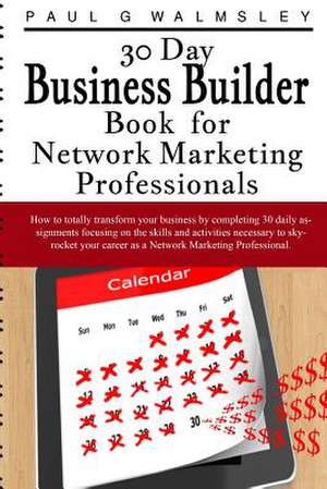 30 Day Business Builder Book for Network Marketing Professionals de Paul G. Walmsley