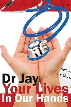 Your Lives in Our Hands de Dr Jay