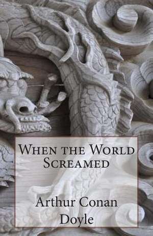 When the World Screamed de Arthur Conan Doyle