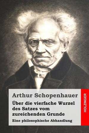 Uber Die Vierfache Wurzel Des Satzes Vom Zureichenden Grunde de Arthur Schopenhauer