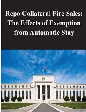 Repo Collateral Fire Sales - The Effects of Exemption from Automatic Stay de Federal Reserve Board