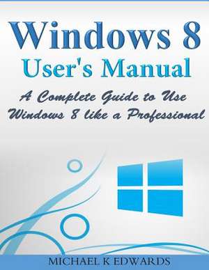 Windows 8 User?s Manual de Michael K. Edwards