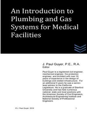 An Introduction to Plumbing and Gas Systems for Medical Facilities de J. Paul Guyer