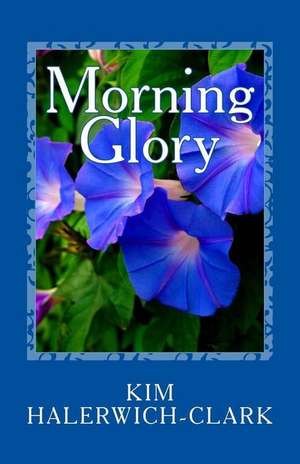 Morning Glory de Kim Halerwich-Clark