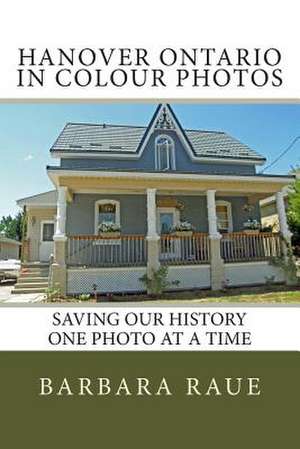 Hanover Ontario in Colour Photos de Mrs Barbara Raue