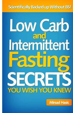 Low Carb and Intermittent Fasting Secrets You Wish You Knew de Mirsad Hasic