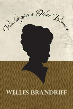 Washington's Other Woman de Welles Brandriff