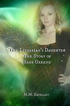 The Librarian's Daughter the Story of Sage Greene de M. M. Gavillet