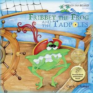 Fribbet the Frog and the Tadpoles de Carole P. Roman