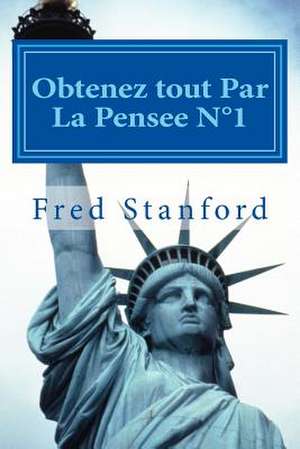 Obtenez Tout Par La Pensee N1 de Fred Stanford