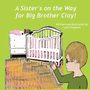 A Sister's on the Way for Big Brother Clay de Lynn Ferguson