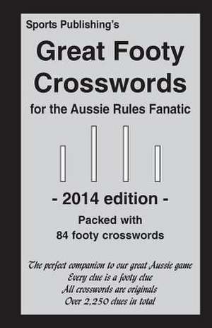 Great Footy Crosswords for the Aussie Rules Fanatic 2014 Edition de Sports Publishing