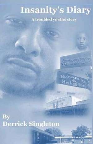 Insanity's Diary; A Troubled Youth's Story de Derrick Singleton