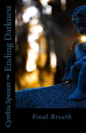 Ending Darkness de Cynthia Spencer