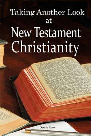 Taking Another Look at New Testament Christianity de Dennis Ensor