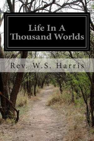 Life in a Thousand Worlds de Rev W. S. Harris