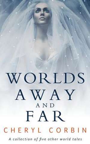 Worlds Away and Far de Cheryl Corbin