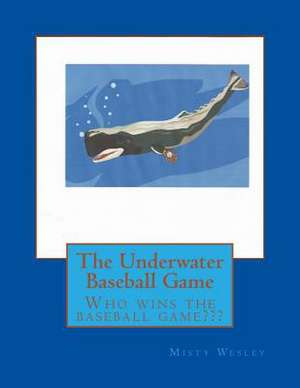 The Underwater Baseball Game de Misty Lynn Wesley