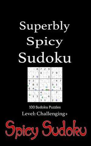 Superbly Spicy Sudoku - 100 Sudoku Puzzles Level Challenging+ de Spicy Sudoku