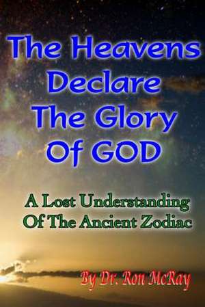 The Heavens Declare the Glory of God de Dr Ron McRay