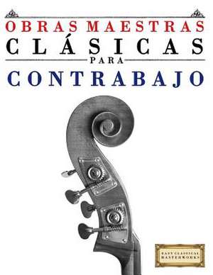 Obras Maestras Clasicas Para Contrabajo de Easy Classical Masterworks