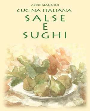 Cucina Italiana Salse E Sughi de Aldo Giannini