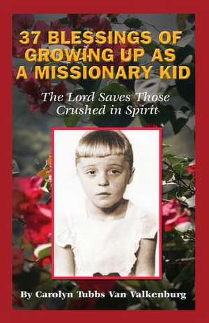 37 Blessings of Growing Up as a Missionary Kid de Carolyn Tubbs Van Valkenburg