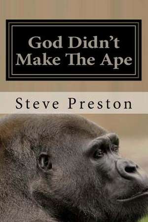 God Didn't Make the Ape de Steve Preston