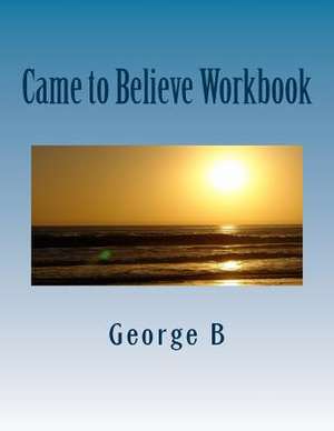 Came to Believe Workbook de George B