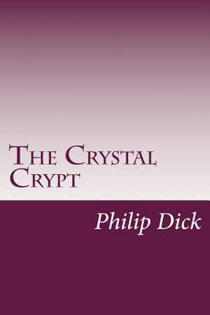 The Crystal Crypt de Philip K. Dick