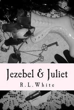 Jezebel & Juliet de R. L. White