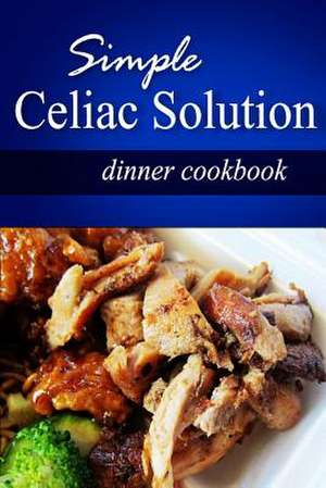 Simple Celiac Solution - Dinner Cookbook de Simple Celiac Solution