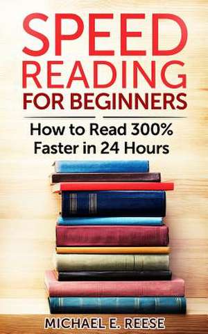 Speed Reading for Beginners de Michael E. Reese