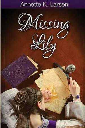 Missing Lily de Annette K. Larsen